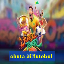 chuta ai futebol